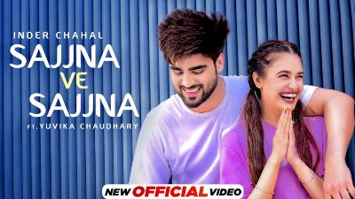 Sajjna Ve Sajjna Lyrics — Inder Chahal | Yuvika Chaudhary