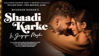 Shaadi Karke Le Jayega Mujhe Lyrics — Millind Gaba