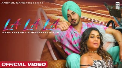 La La La Lyrics — Neha Kakkar | Rohanpreet Singh