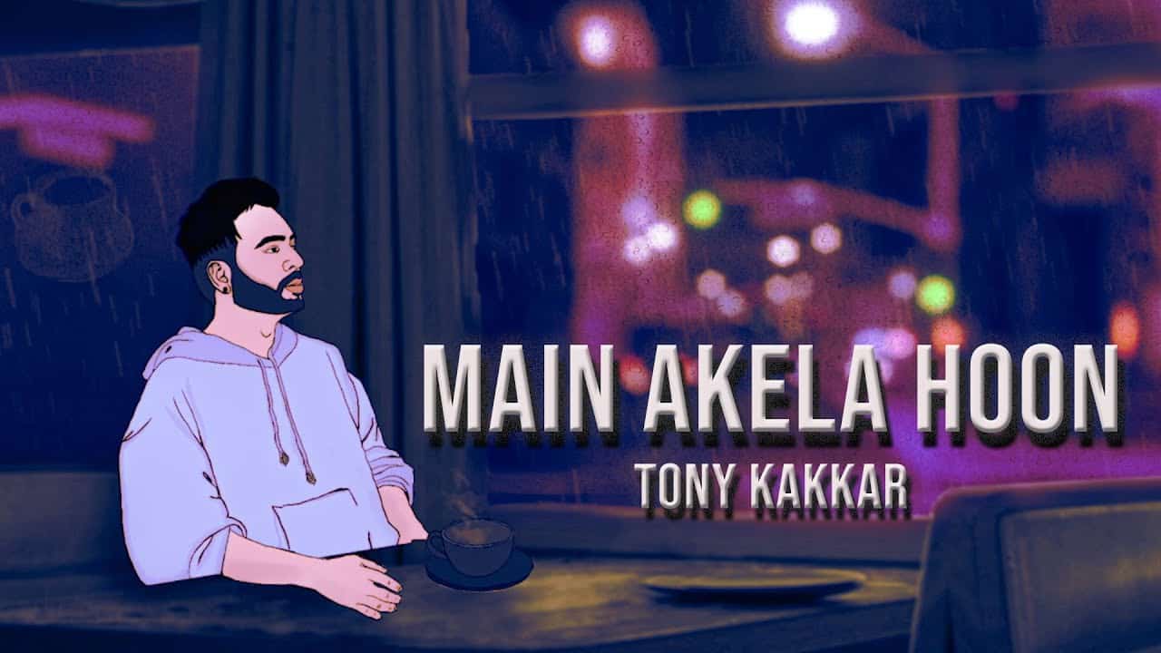Main Akela Hoon Lyrics — Tony Kakkar