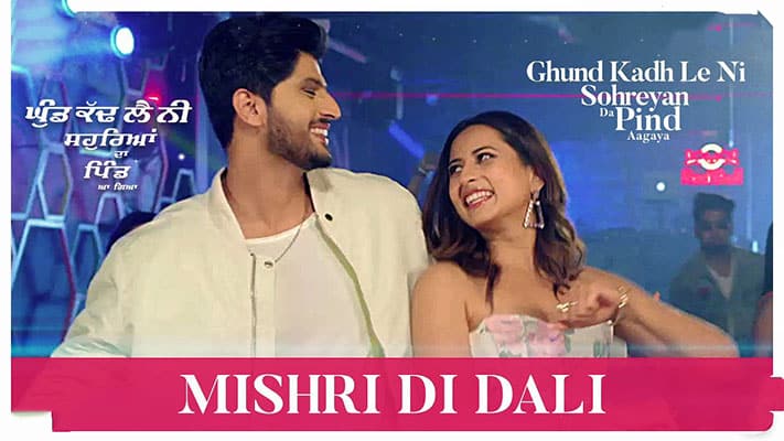Mishri Di Dali Lyrics — Ghund Kadh Le Ni Sohreyan Da Pind Aa Gaya