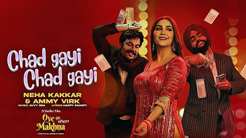 Chad Gayi Lyrics — Oye Makhna | Ammy Virk | Neha Kakkar
