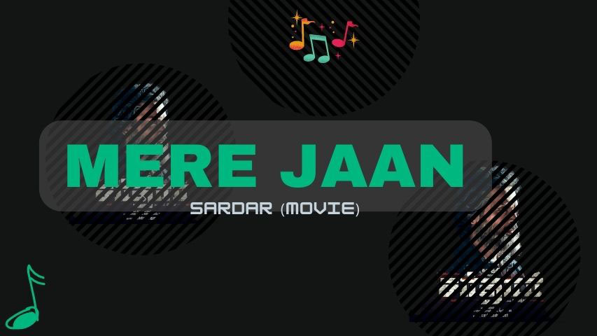 Mere Jaan Lyrics — Sardar | Nakash Aziz