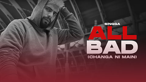 All Bad Changa Ni Main Lyrics — Singga