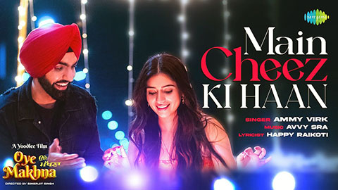 Main Cheez Ki Haan Lyrics — Oye Makhna | Ammy Virk