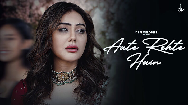 Aate Rehte Hain Lyrics Translation (English) — B Praak | Kangna Sharma | Rohit Khandelwal