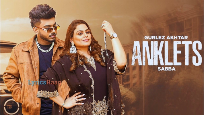 Anklets Lyrics — Gurlej Akhtar | Sabba | Ve Main Jhanjran Di Firdi Karaundi Chhan Chhan
