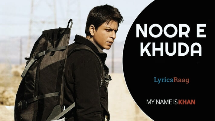 Tujh Hi Se Lamho Ko Aas Teri (Noor E Khuda) Lyrics {Translation} – My Name Is Khan (2010)