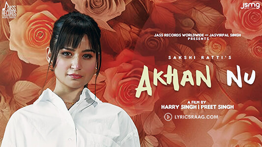 Akhan Nu Lyrics (Meaning) – Sakshi Ratti