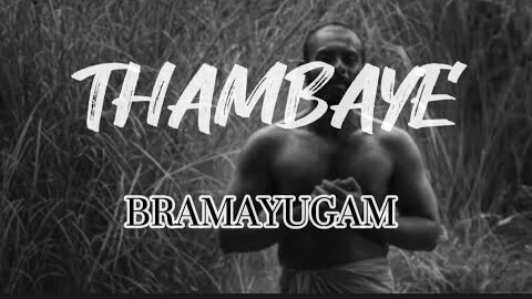 Thambaye Lyrics (English Meaning): Bramayugam (movie)