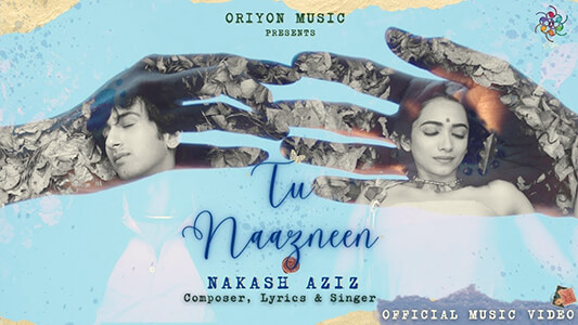 Tu Naazneen Lyrics (English Translation): Nakash Aziz